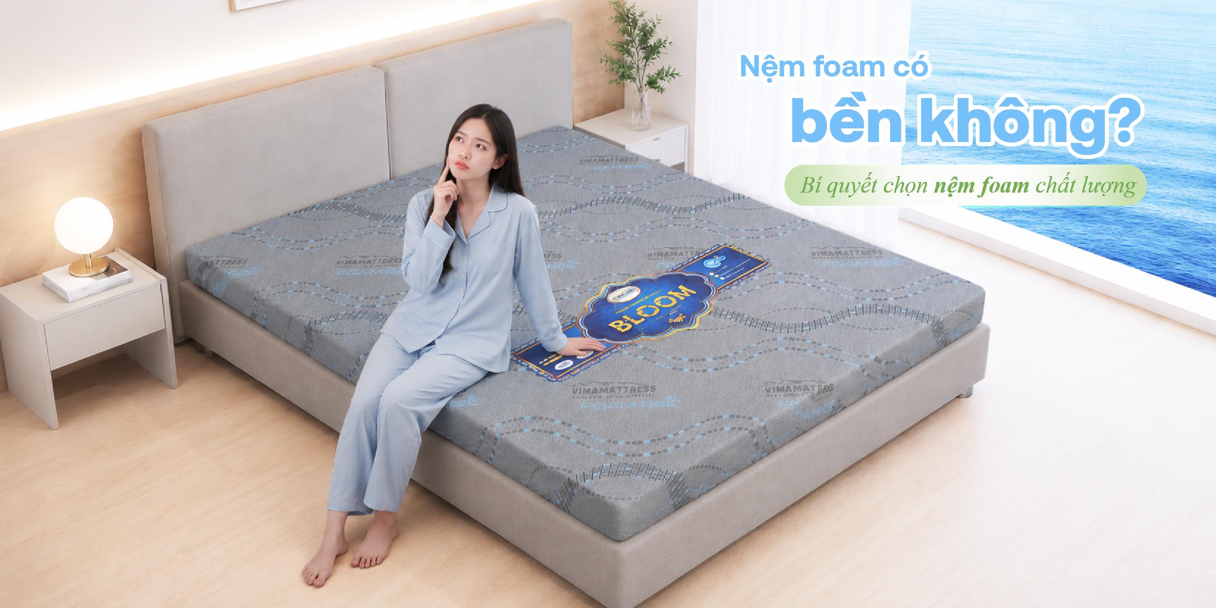 Nệm foam có bền không? Bí quyết chọn nệm foam chất lượng