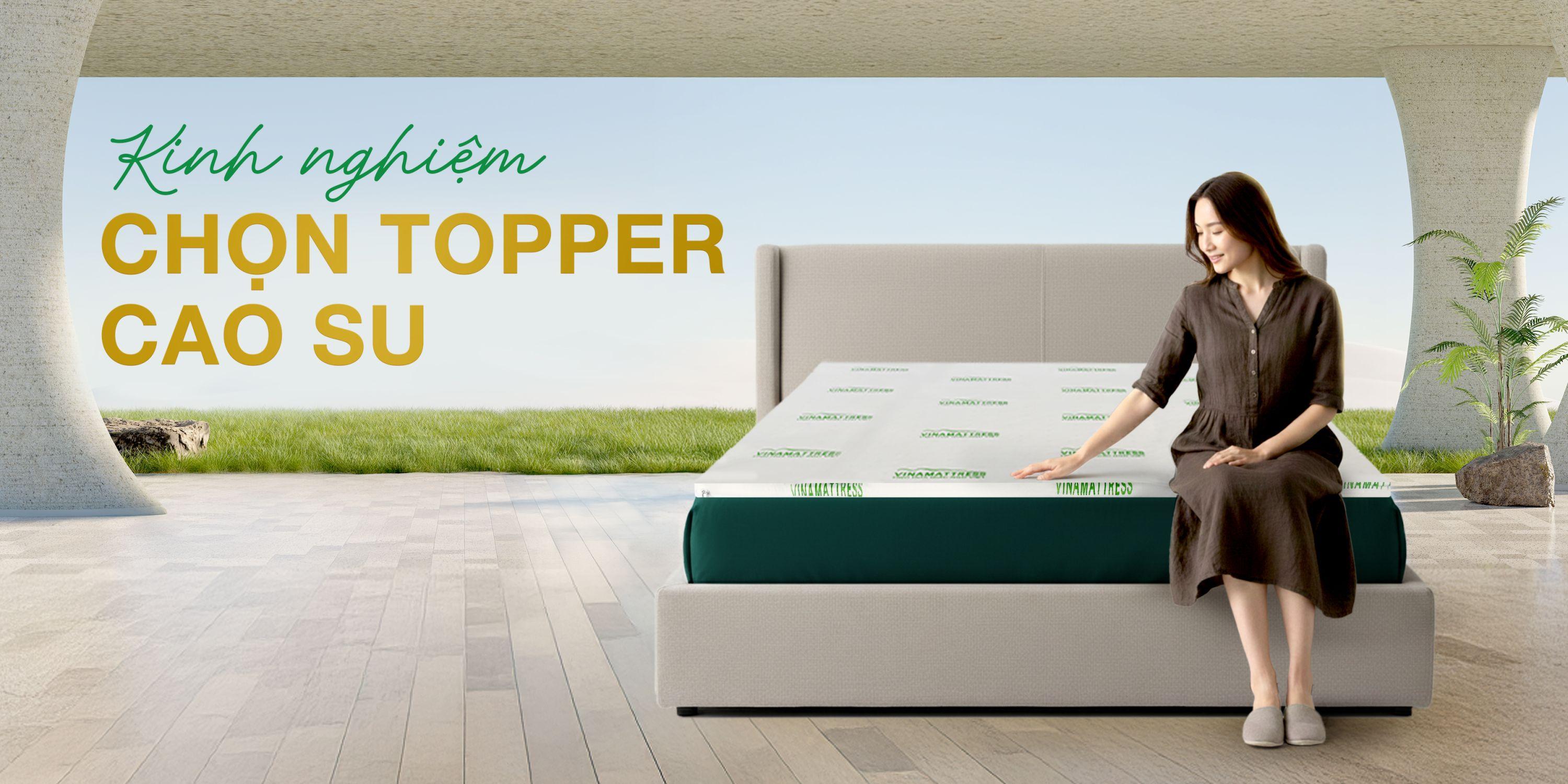 Kinh nghiệm chọn topper cao su: 8 tiêu chí quan trọng để không mua nhầm