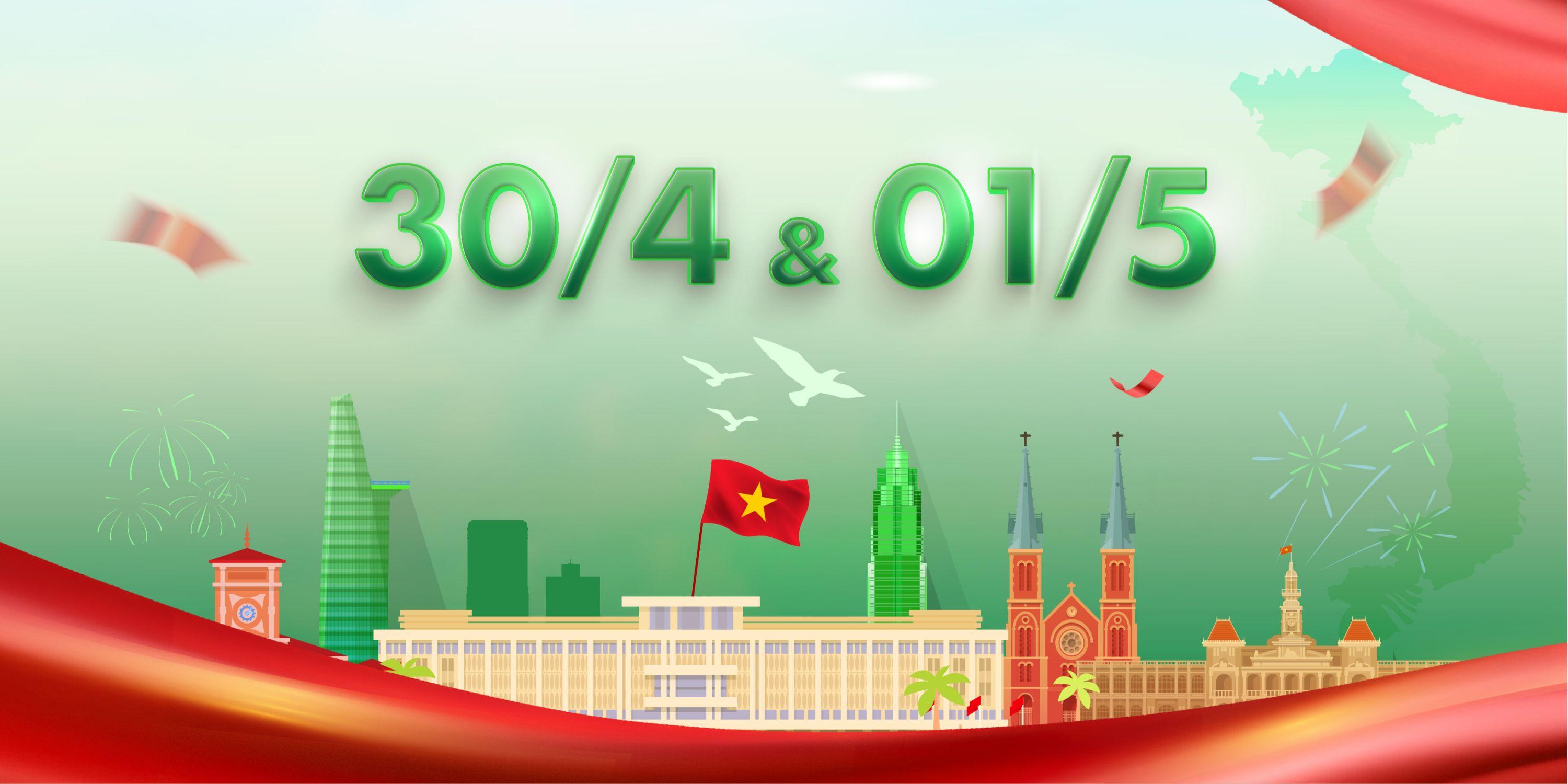 CHÀO MỪNG ĐẠI LỄ 30/4 - NGÀY QUỐC TẾ LAO ĐỘNG 1/5